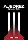  El Gimnasio Táctico de Jose Angel III: Ajedrez
