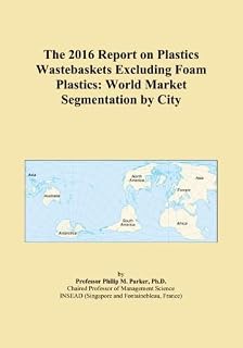 The 2016 Report on Plastics Wastebaskets Excluding Foam Plastics: World Market Segmentation by City