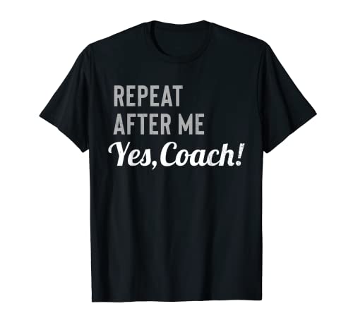 Repeat After Me Yes Coach Camiseta Camiseta