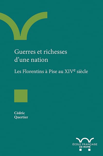 Guerres et richesses d’une nation: Les Florentins à Pise au XIVe siècle