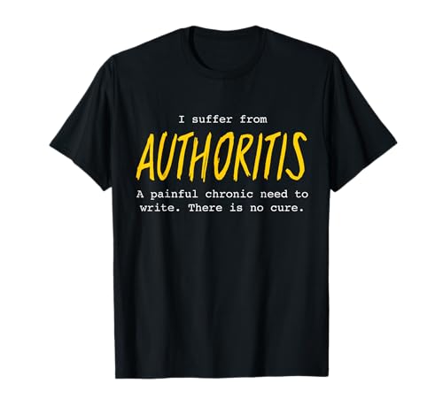 Author Writing Disease Authoritis Writer Slogan Gift Idea T-Shirt