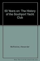 50 Years on: The History of the Southport Yacht Club 0646284665 Book Cover