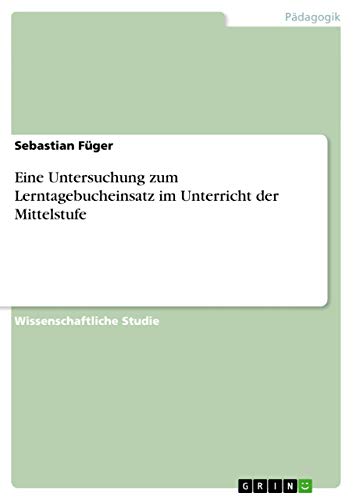 Eine Untersuchung zum Lerntagebucheinsatz im Unterricht der Mittelstufe (German Edition)