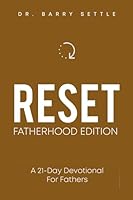 RESET: FATHERHOOD EDITION: A 21-DAY DEVOTIONAL FOR FATHERS B0D6W8MBZX Book Cover
