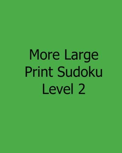 More Large Print Sudoku Level 2: 80 Easy to Read, Large Print Sudoku Puzzles