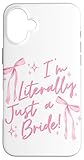 I'm Literally just a Bride Coquette Bow Bride Case for iPhone 16 Plus