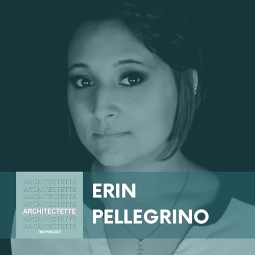 071: Erin Pellegrino: Rethinking How Architects Work by &ldquo;Challenging the Brief&rdquo; Podcast Por  arte de portada