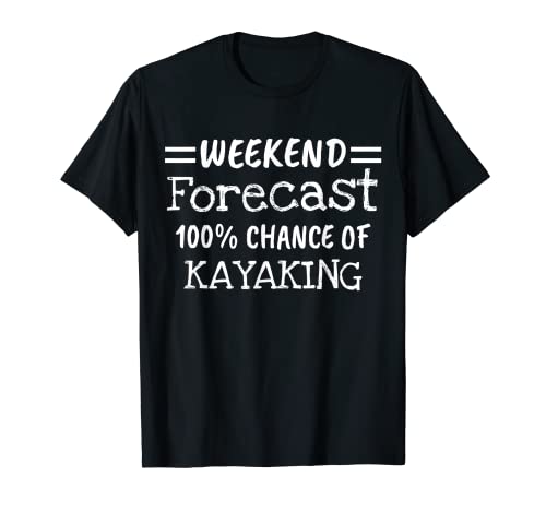 Weekend Forecast Kayaking T-Shirt