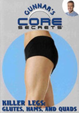 Gunnar's Core Secrets - Killer Legs: Glutes, Hams, and Quads