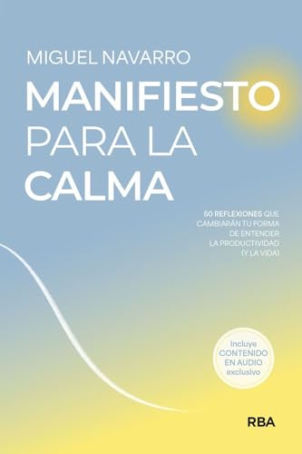 Manifiesto para la calma: 50 reflexiones que cambiarán tu forma de entender la productividad (y la vida) (Crecimiento Pe…