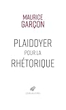 Plaidoyer pour la rhétorique: Essai sur l'éloquence judiciaire ;...