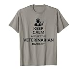 Keep Calm Laissez le vétérinaire s'en occuper - Vétérinaire T-Shirt
