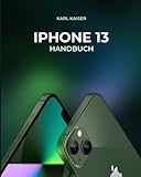 iPhone 13 Handbuch: Ausführliches Benutzerhandbuch für das iPhone 13 mini, iPhone 13, iPhone 13 Pro, iPhone 13 Pro Max