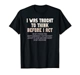 On m'a appris à réfléchir avant de faire du sarcasme et de la dérision T-Shirt