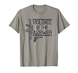 Violence Is The Answer Conflict Resolution T-Shirt