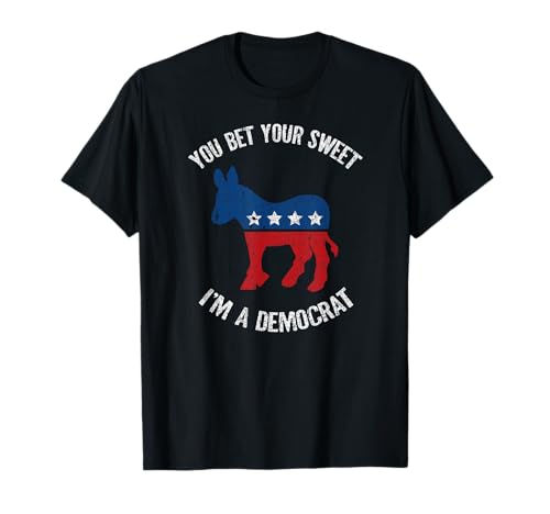 You Bet Your Sweet Ass I'm A Democrat Donkey T-Shirt