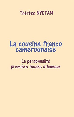 Télécharger La cousine franco camerounaise: Rire c'est vivre Livre PDF Gratuit