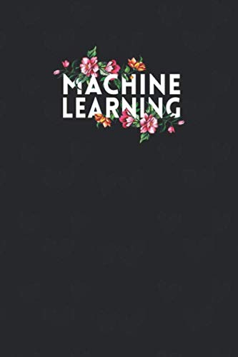 Machine Learning Notebook: Data Science & Machine Learning Journal, Gift for Data Scientists, Data Engineers, Machine Learning practitioners.