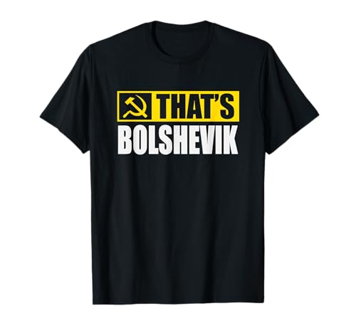 That's Bolshevik USSR Russian Hammer And Sickle T-Shirt T-Shirt