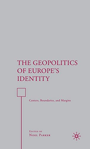 The Geopolitics of Europe’s Identity: Centers, Boundaries, and Margins