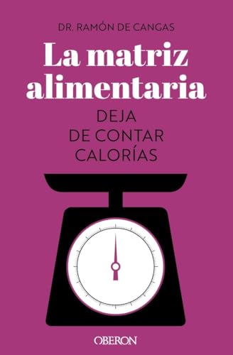 La Matriz Alimentaria. Deja De Contar Calorías