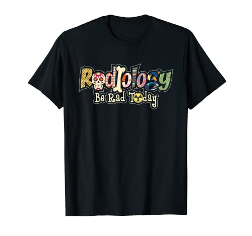 Radiology Be Rad Today - Skull Radiologist Xray Technician T-Shirt