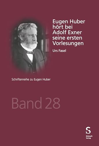 Eugen Huber hört bei Adolf Exner seine ersten Vorlesungen (Schriftenreihe zu Eugen Huber 28) (German Edition)