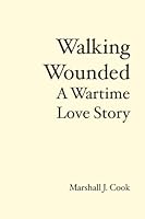 Walking Wounded: A Wartime Love Story 1439225974 Book Cover