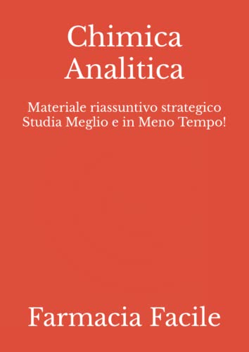 Chimica Analitica: Materiale riassuntivo strategico Studia Meglio e in Meno Tempo! (Farmacia UNIMI)...