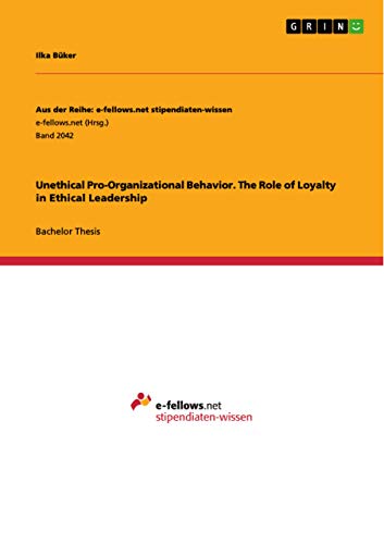 Unethical Pro-Organizational Behavior. The Role of Loyalty in Ethical Leadership