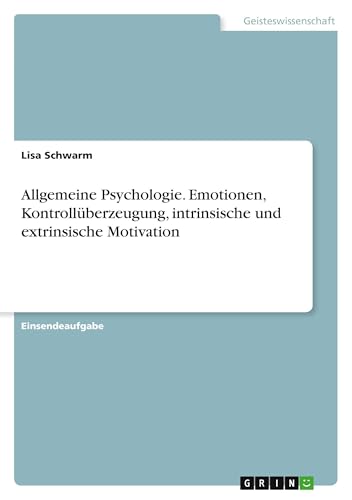 Allgemeine Psychologie. Emotionen, Kontrollüberzeugung, intrinsische und extrinsische Motivation