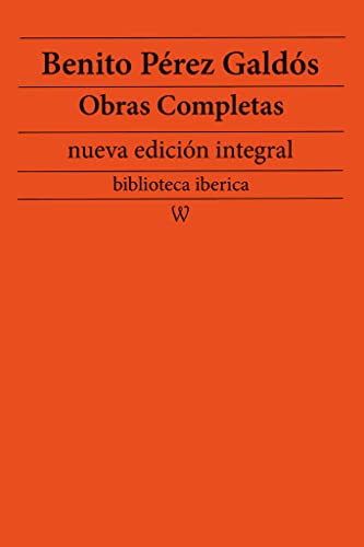 Benito Pérez Galdós: Obras completas (nueva edición integral) (biblioteca iberica nº 22)