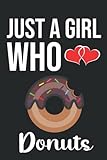  Just A Girl Who Loves Donuts Notebook: For Women/Girls Who Love Donuts  110 Lined Pages Sizes (6x9)