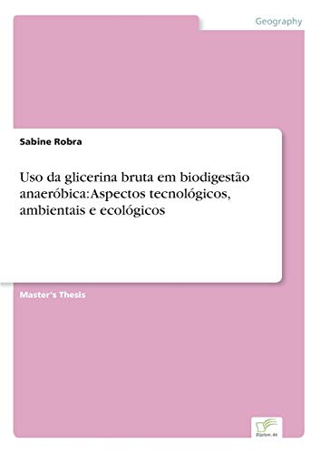 Uso da glicerina bruta em biodigestão anaeróbica: Aspectos tecnológicos, ambientais e ecológicos (Portuguese Edition)