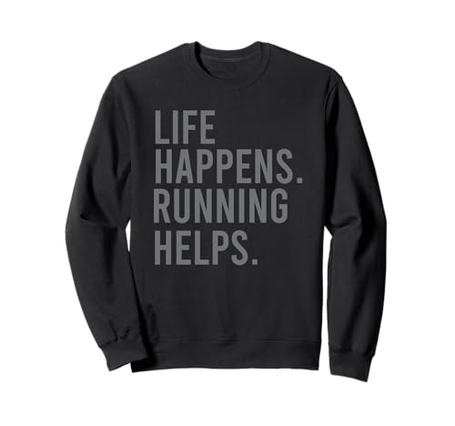 life happens running helps Sweatshirt