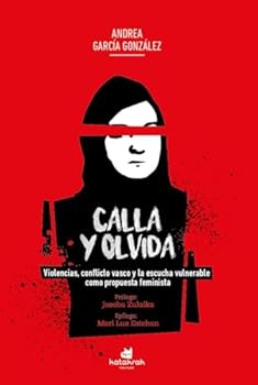 Calla y olvida: Violencias, conflicto vasco y la escucha vulnerable como propuesta feminista