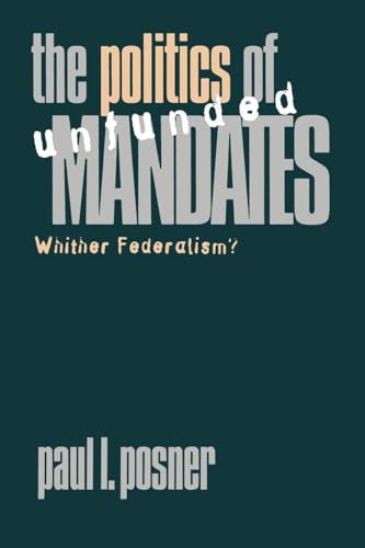 The Politics of Unfunded Mandates: Whither Federalism? (American Government and Public Policy)