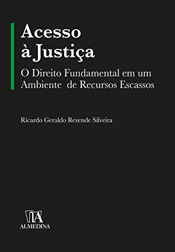 Acesso à justiça: o direito fundamental em um ambiente de recursos escassos