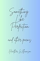 Something Like Perfection 1036972267 Book Cover