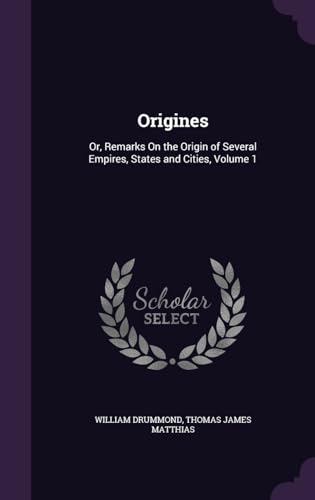 Origines: Or, Remarks On the Origin of Several Empires, States and Cities, Volume 1
