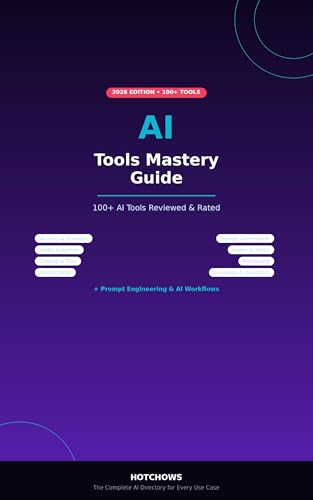 AI Tools Mastery Guide 2026: 100+ AI Tools Reviewed and Rated — The Complete Directory for Every Use Case