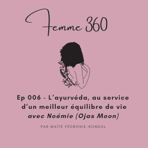 Ep 006 - L'ayurv&eacute;da au service d'un meilleur &eacute;quilibre de vie avec No&eacute;mie (Ojas Moon)