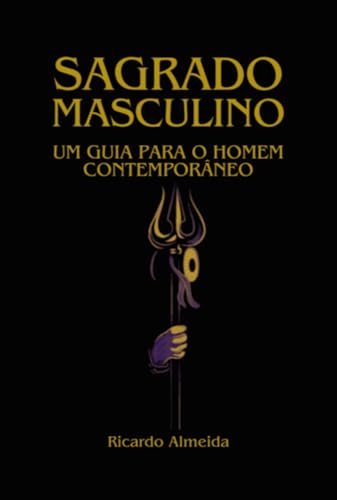 Sagrado Masculino: Um guia para o homem contemporâneo