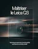  Maîtriser le Leica Q3: Techniques avancées, fonctionnalités cachées et contrôle créatif