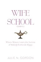Wife School Edition 2: Where Women Learn the Secrets of Making Husbands Happy 0692916652 Book Cover