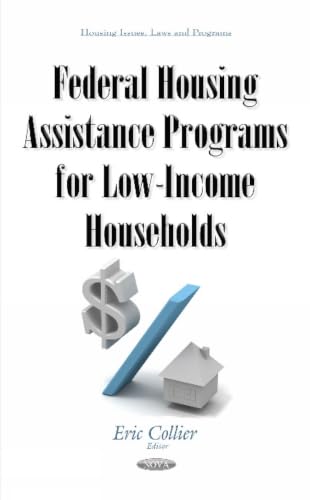 Federal Housing Assistance Programs for Low-Income Households (Housing Issues, Laws and Programs)