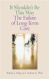 It Shouldn't Be This Way: The Failure of Long-Term Care