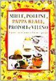 Miele, polline, propoli e pappa reale. Proprietà e virtù dei prodotti dell'alveare e apiterapia. Miele, polline, propoli e pappa reale. Proprietà e virtù dei prodotti dell'alveare e apiterapia.