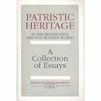 Patristic Heritage in the Renaissance and the Modern World: A Collection of Essays B0006ES7Q4 Book Cover