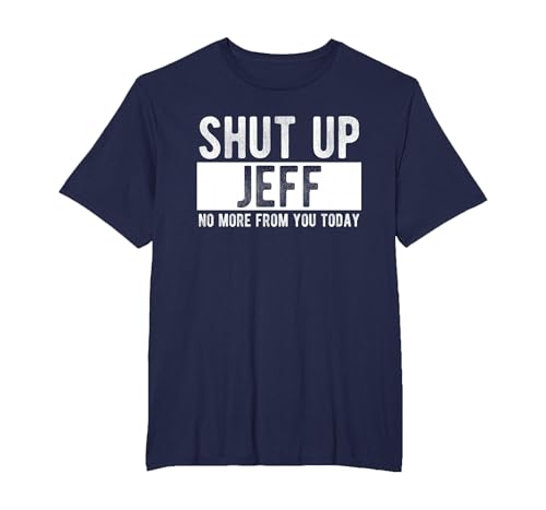 Shut Up Jeff No More from You Today Funny Jeff Name T-Shirt, Men's Big and Tall, Navy Blue, 3X Tall